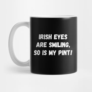 Irish eyes are smiling, so is my pint! Mug